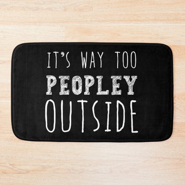 Item preview, It's Way Too Peopley Outside, Anti Social Gift, Anti People Gift designed and sold by AweSoMe Shirts.