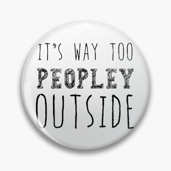Item preview, It's Way Too Peopley Outside, Anti Social Gift, Anti People Gift designed and sold by AweSoMe Shirts.