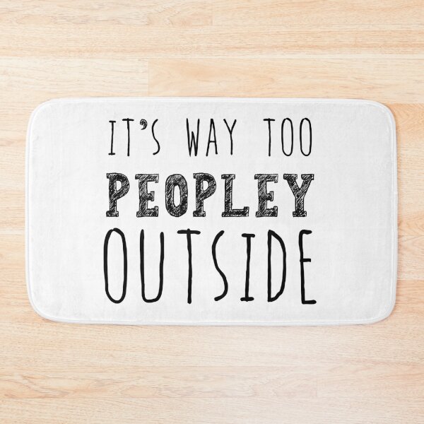Item preview, It's Way Too Peopley Outside, Anti Social Gift, Anti People Gift designed and sold by AweSoMe Shirts.