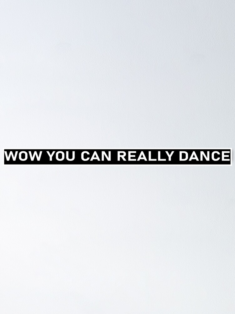 Wow You Can Really Dance Official Video "Wow you can really dance" Poster for Sale by ACshopart | Redbubble