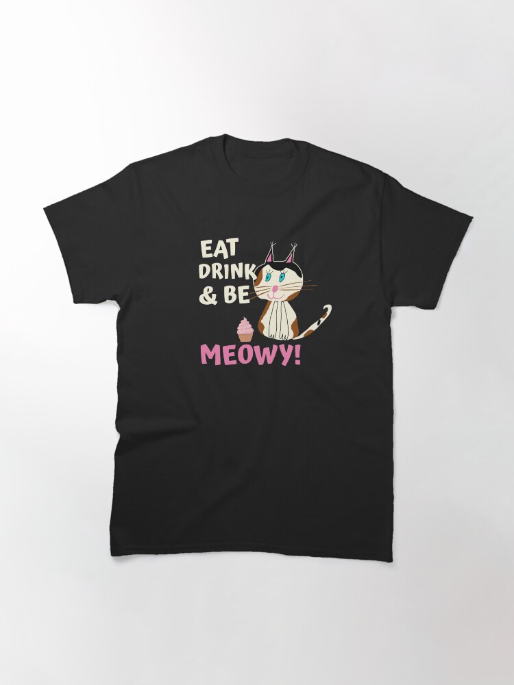 Alternate view of Eat drink and be meowy - Cute Cat Drawing Classic T-Shirt