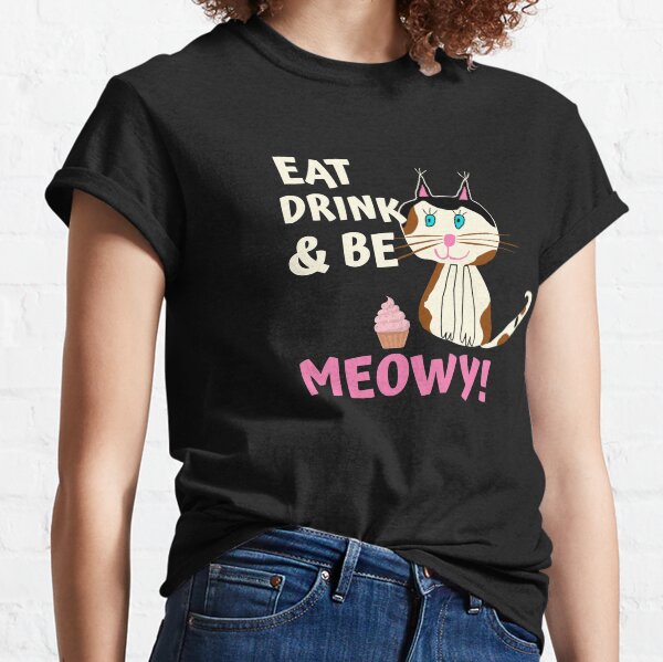 Eat drink and be meowy - Cute Cat Drawing Classic T-Shirt