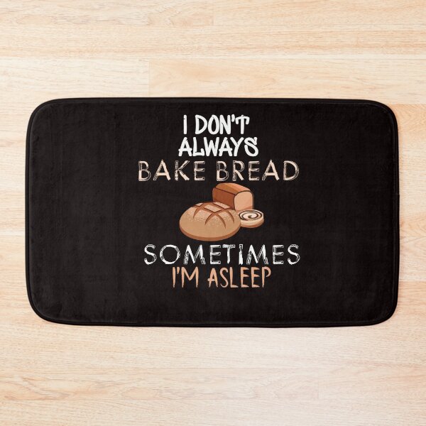 Item preview, I don't always bake bread sometimes i'm asleep - bake bread- Baking -Funny  designed and sold by Hannah  Pillic.