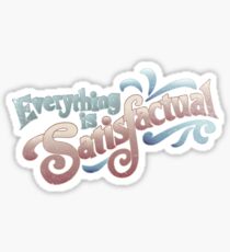 Everything Is Satisfactual Sticker