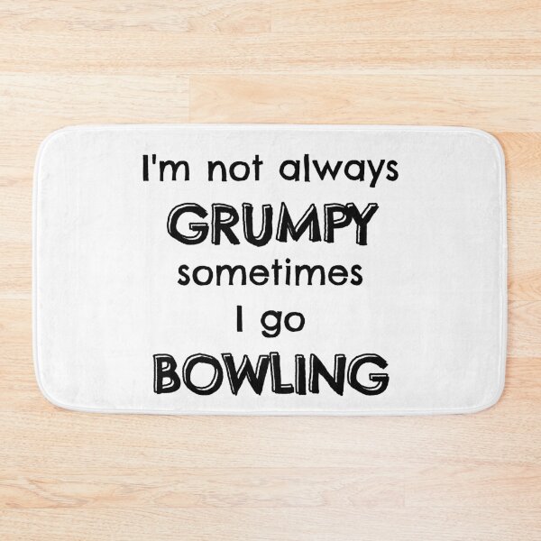 Item preview, I'm not always grumpy sometimes I go bowling designed and sold by TheGreenGoat.