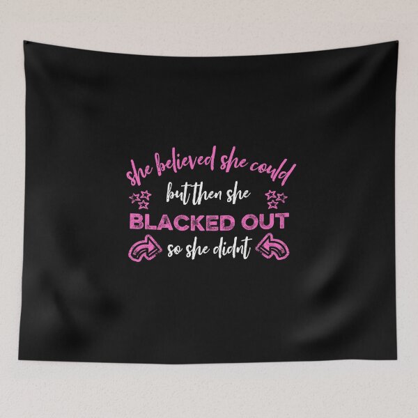 Item preview, She Believed She Could But Then She Blacked Out So She Didnt  designed and sold by FurioInc.