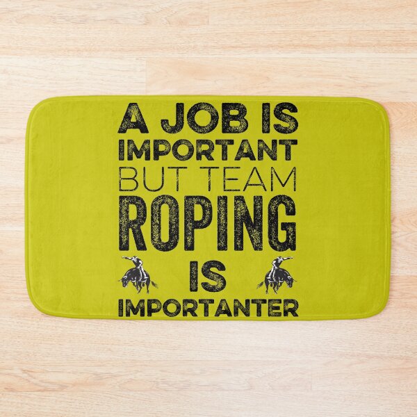Item preview,  A job  Is Important But Team Roping Is Importanter designed and sold by FurioInc.