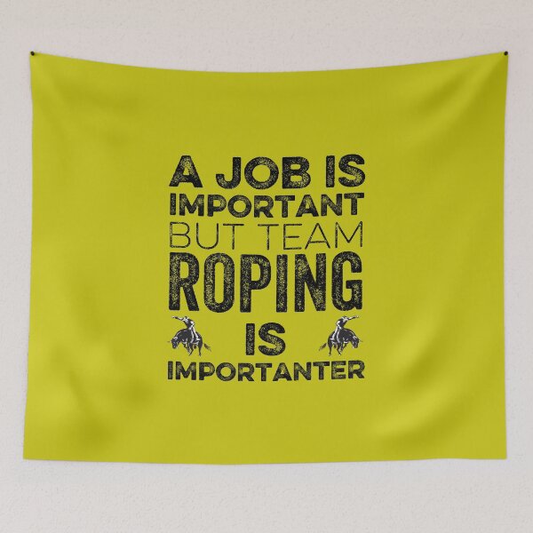 Item preview,  A job  Is Important But Team Roping Is Importanter designed and sold by FurioInc.