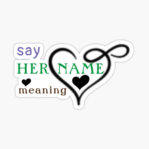 say-her-name-meaning-sticker-for-sale-by-yasminasana-redbubble