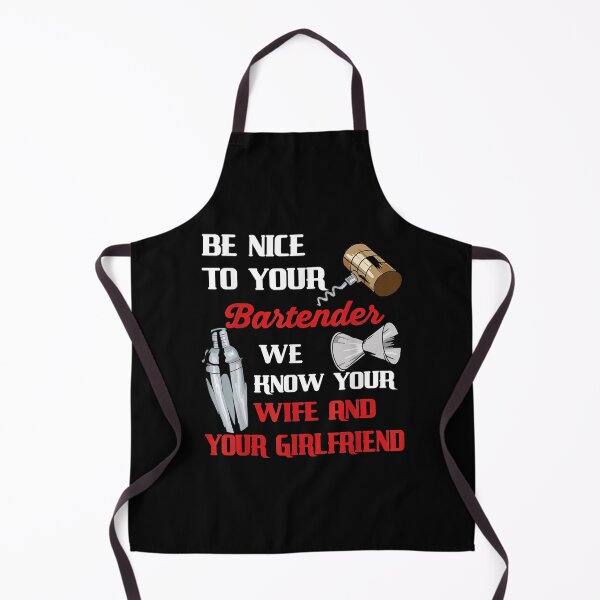 Item preview, Be Nice To Your Bartender We Know Your Wife And Girlfriend designed and sold by Laren-Fashion.