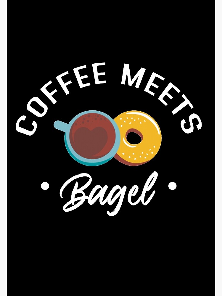 "Coffee Meets Bagel coffee quote" Poster by BasicWear Redbubble