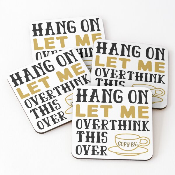 Item preview, Hang On Let Me Overthink This Over Coffee designed and sold by springbloomb.