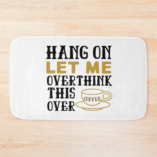 Item preview, Hang On Let Me Overthink This Over Coffee designed and sold by springbloomb.