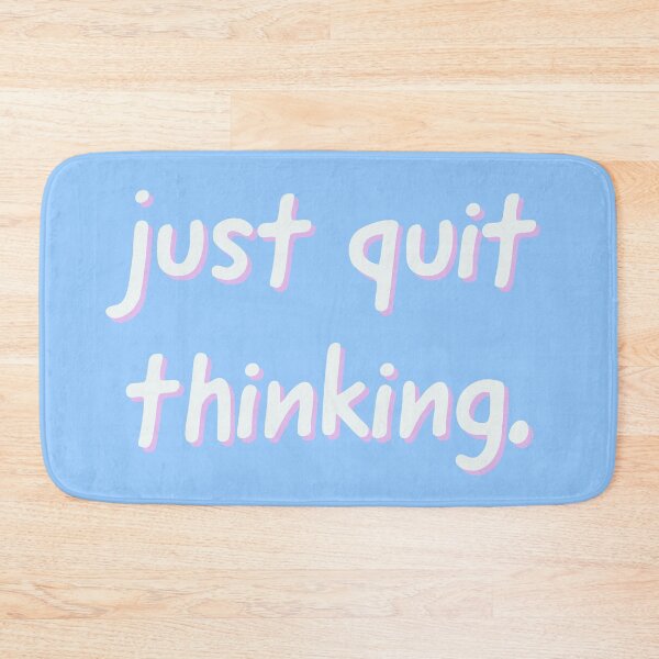 Item preview, just quit thinking. designed and sold by marjard.