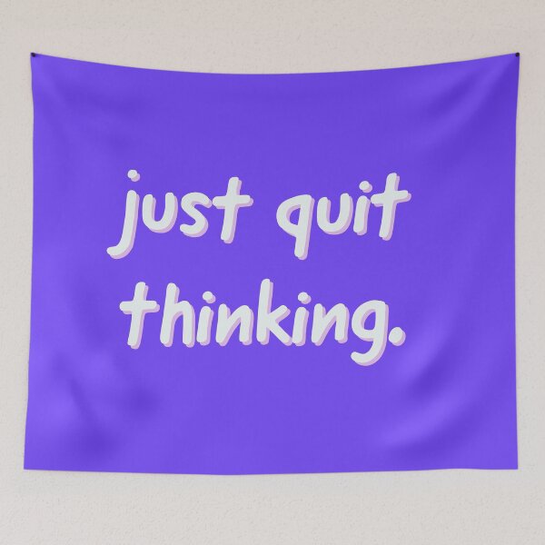 Item preview, just quit thinking. designed and sold by marjard.