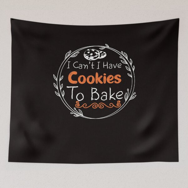 Item preview, I Can't I Have Cookies To Bake -Funny - COOKIES - Baking  designed and sold by Hannah  Pillic.