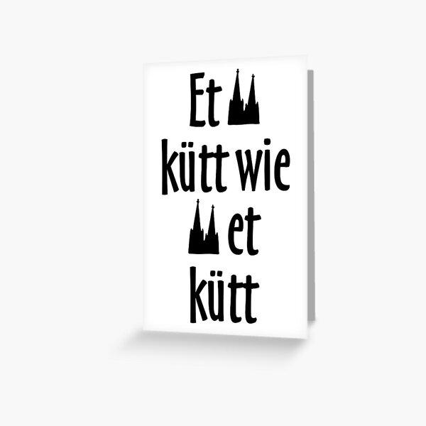Et kütt wie und kutt - Köln Spruch Kölsche Sprüche Grußkarte