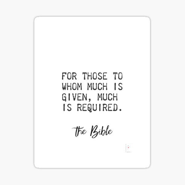 For Those To Whom Much Is Given Much Is Required The Bible Sticker By Pagarelov Redbubble