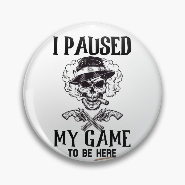 Item preview, I Paused My Game To Be Here - Funny Gamer Gifts designed and sold by The Full Cart.