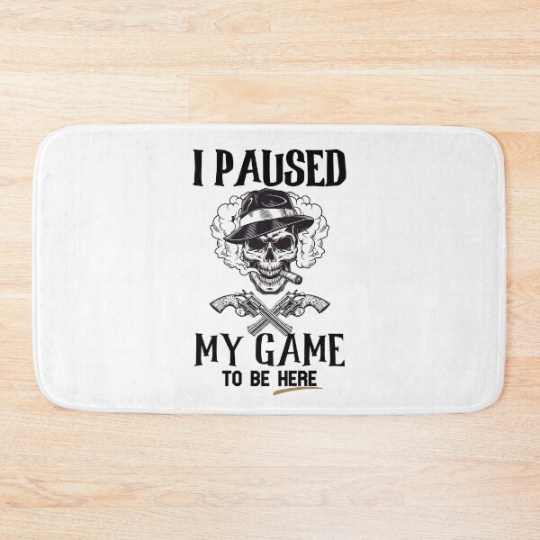 Item preview, I Paused My Game To Be Here - Funny Gamer Gifts designed and sold by The Full Cart.