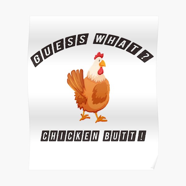 Guess What Chicken Butt Funny Guess What Chicken Butt Poster By Mmed Store Redbubble