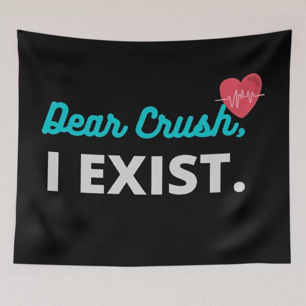 Item preview, "Dear Crush, I Exist". designed and sold by Simi2020.