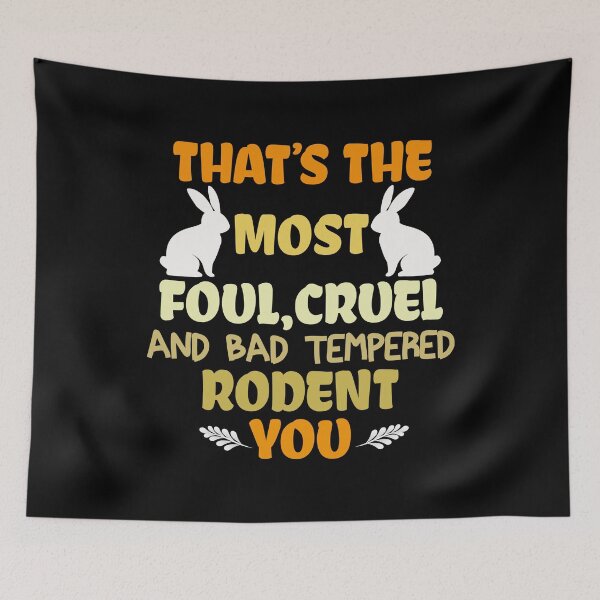 Item preview, Thats The Most Foul Cruel And Bad Tempered Rodent designed and sold by Joxxio.