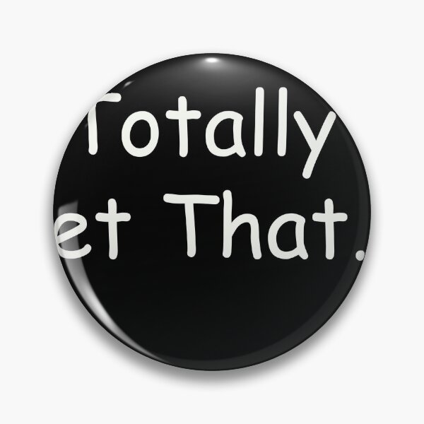 Item preview, I Totally Get That. designed and sold by Divine-Apparel.