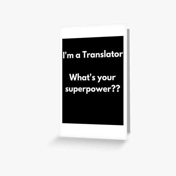I'm a Translator. What's your superpower?? Greeting Card