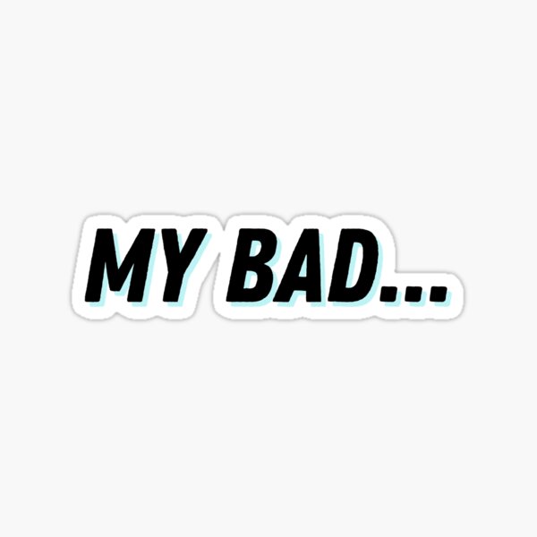 Item preview, My bad... designed and sold by ExploreStore.