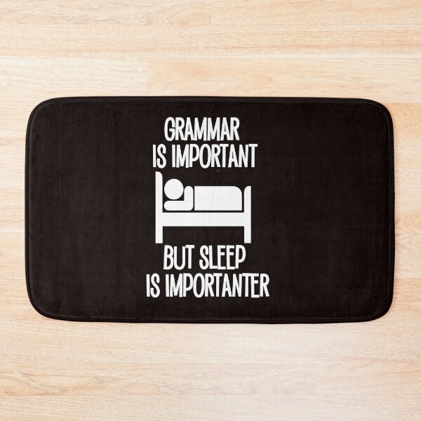 Item preview, Grammar is important, but Sleep is Importanter funny saying designed and sold by Timeforplay.