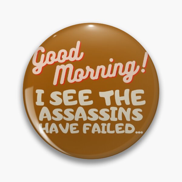 Item preview, Good Mornings I See The Assassin's Have Failed...Funny designed and sold by PandaSoul.