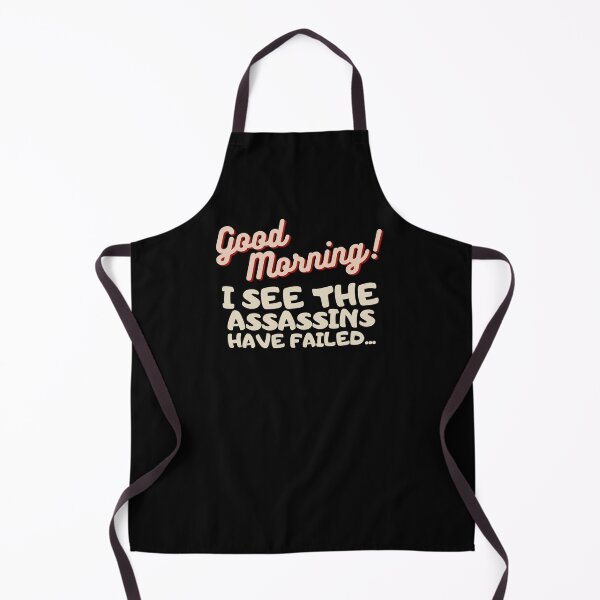 Item preview, Good Mornings I See The Assassin's Have Failed...Funny designed and sold by PandaSoul.