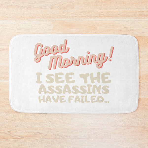Item preview, Good Mornings I See The Assassin's Have Failed...Funny designed and sold by PandaSoul.