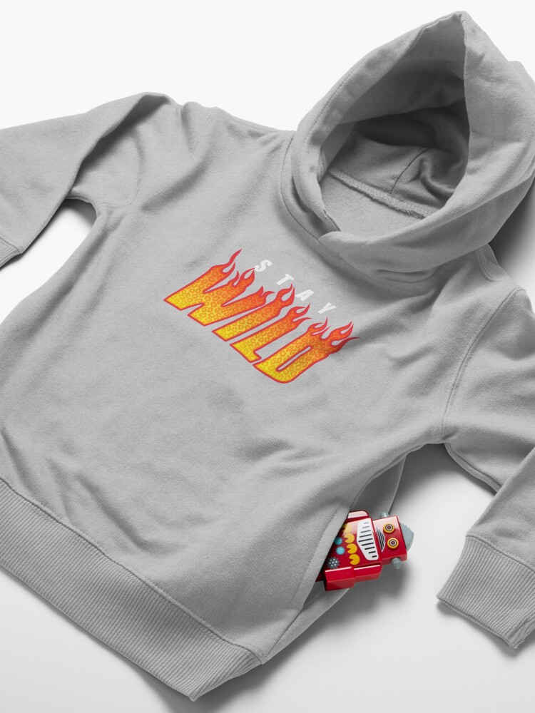 "Stay Wild Fire Merch" Toddler Pullover Hoodie for Sale by MAZAX