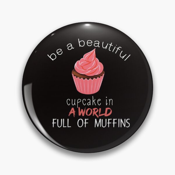 Item preview, be a beautiful cupcake in a world full of muffins - cake - Baking - Funny designed and sold by Hannah  Pillic.