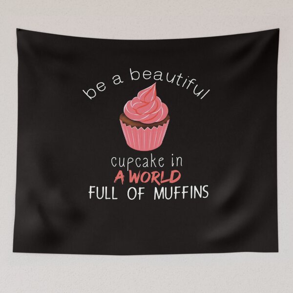 Item preview, be a beautiful cupcake in a world full of muffins - cake - Baking - Funny designed and sold by Hannah  Pillic.