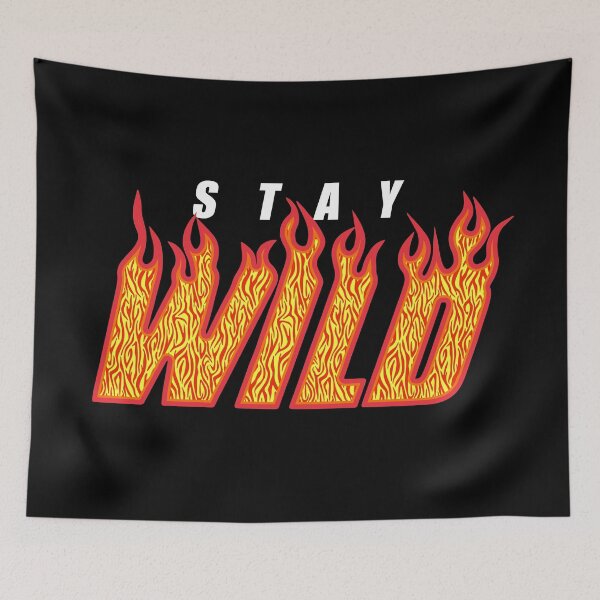 Item preview, Stay Wild Fire Flame designed and sold by MAZAX.