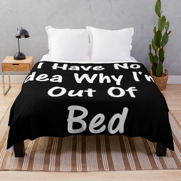 Item preview, I Have No idea Why I'm Out Of Bed designed and sold by NiceStylee.