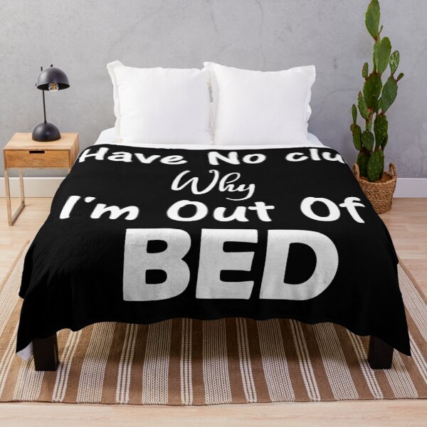Item preview, I Have No clue Why I'm Out Of Bed designed and sold by NiceStylee.
