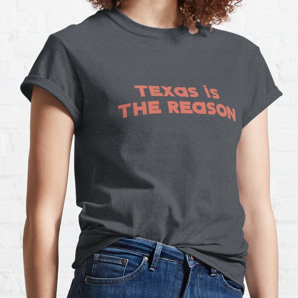 Texas Is The Reason T-Shirts for Sale | Redbubble