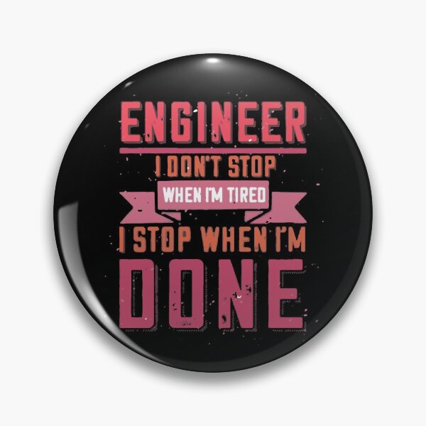 Item preview, Engineer I Don't Stop When I'm Tired I Stop When I'm Done designed and sold by Creativenetic.