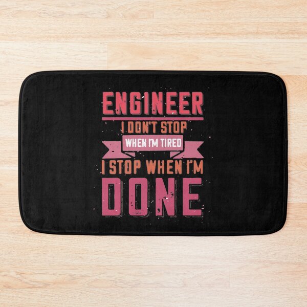 Item preview, Engineer I Don't Stop When I'm Tired I Stop When I'm Done designed and sold by Creativenetic.
