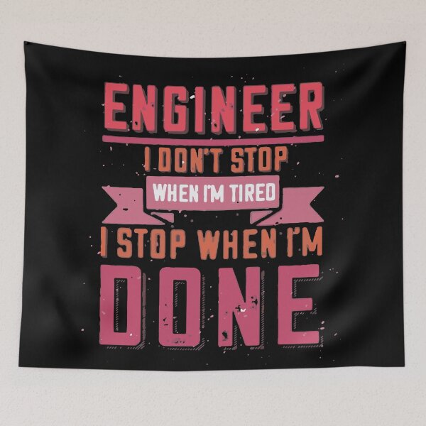 Item preview, Engineer I Don't Stop When I'm Tired I Stop When I'm Done designed and sold by Creativenetic.