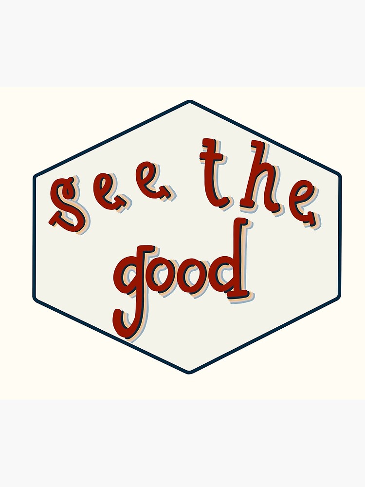 see-the-good-positivity-poster-by-samcarriere-redbubble