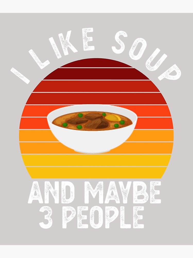 "I like Soup And Maybe 3 people Funny Gift For Soup Lover " Art Print