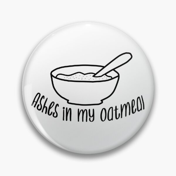 Item preview, Ashes In My Oatmeal designed and sold by beckahbrooks.