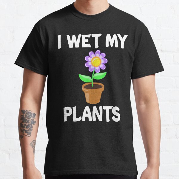 I Wet My Plants T-shirt, Water My Plants, Funny Plant Shirt, Gardening  Gift, Plant Lover Gift, Gardening Shirt for Women Men 