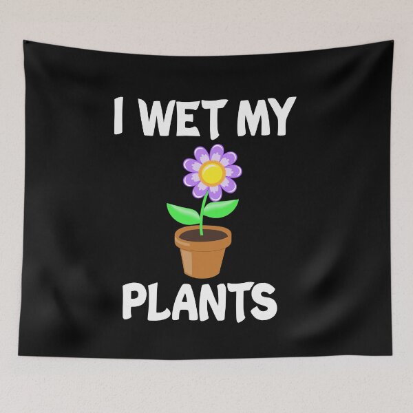 Item preview, I Wet My Plants designed and sold by Andrea Lina.