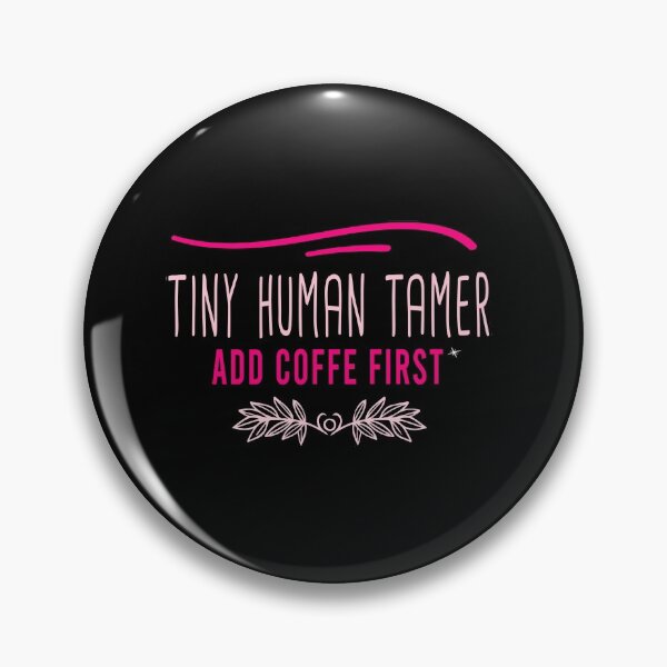 Item preview, Tiny Human Tamer Add Coffee First      designed and sold by MR20.